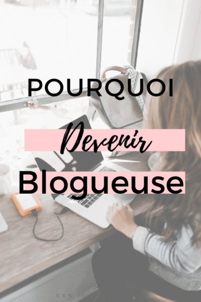 pourquoi devenir blogueuse