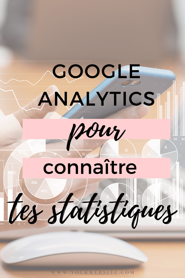 google analytics pour connaître tes statistiques