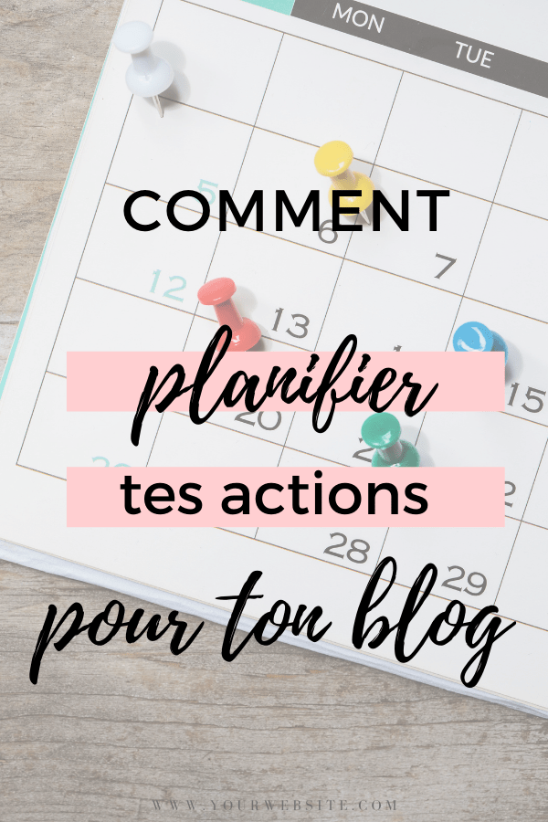 comment planifier tes actions pour ton blog