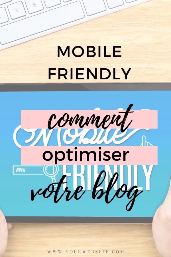 mobile friendly, comment optimiser votre blog