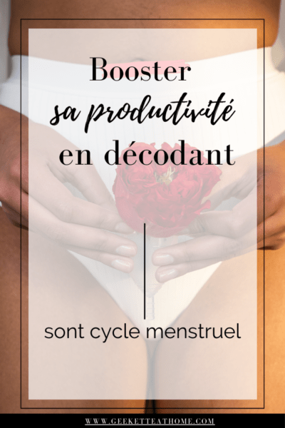 booster sa productivité en décodant sont cycle menstruel