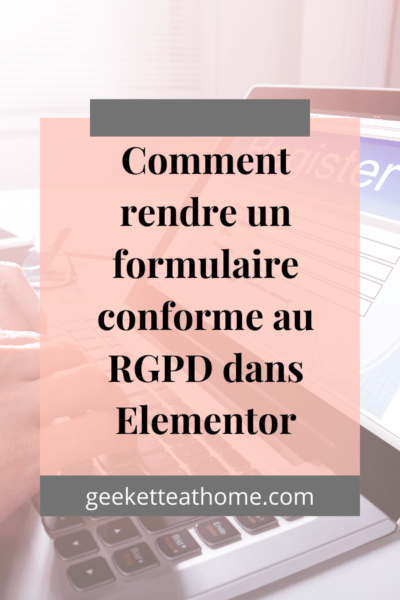 Comment rendre un formulaire conforme au RGPD dans Elementor